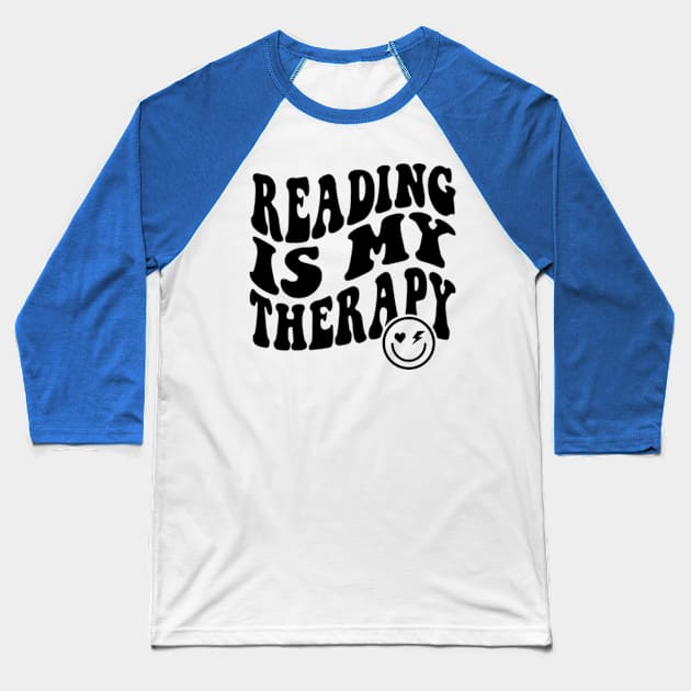 Reading is My Therapy Groovy Cute Reader Bookworm Gifts 2024 Baseball T-Shirt by sarcasmandadulting